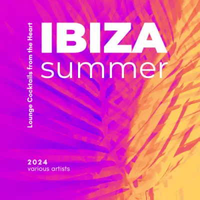 Ibiza Summer 2024 [Lounge Cocktails From The Heart] (2024)