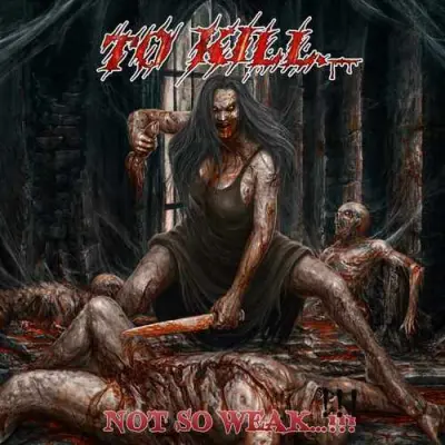 To Kill - Not So Weak...!!! (2024)