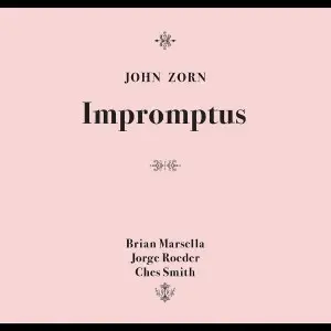 John Zorn, Brian Marsella, Jorge Roeder & Ches Smith / Impromptus 2025