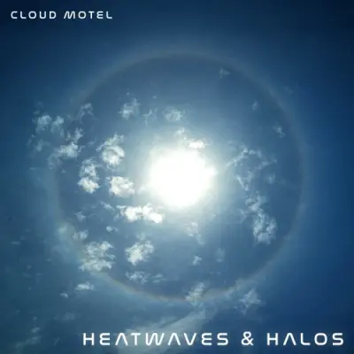 Cloud Motel / Heatwaves & Halos