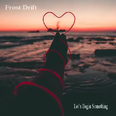 Frost Drift • Let's Begin Something