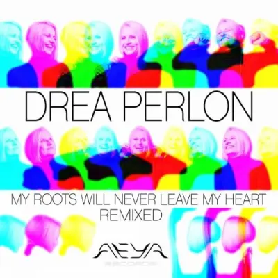 Drea Perlon / My Roots Will Never Leave My Heart (Remixed)