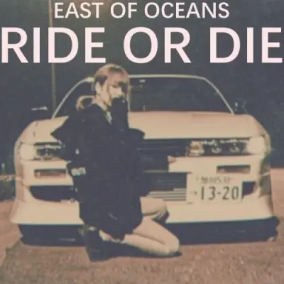 East Of Oceans / Ride or Die