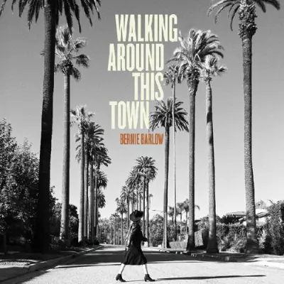 Bernie Barlow • Walking Around This Town