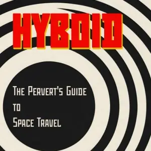 Hyboid / The Pervert's Guide To Space Travel