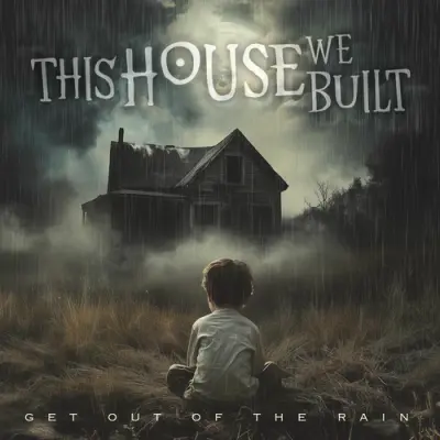 This House We Built - Get Out Of The Rain