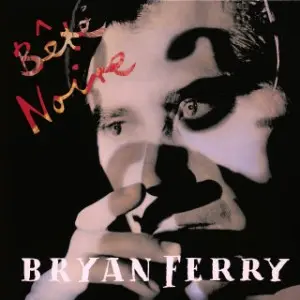 Bryan Ferry / Bête Noire (Deluxe Edition)