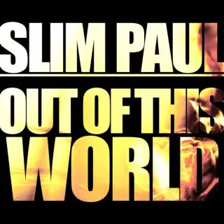 Slim Paul / Out of This World
