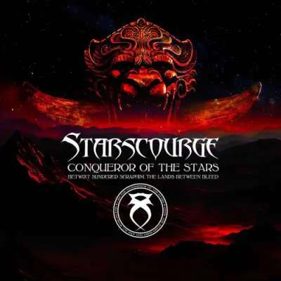Starscourge - Conqueror Of The Stars - Betwixt Sundered Seraphim, The Lands Between Bleed
