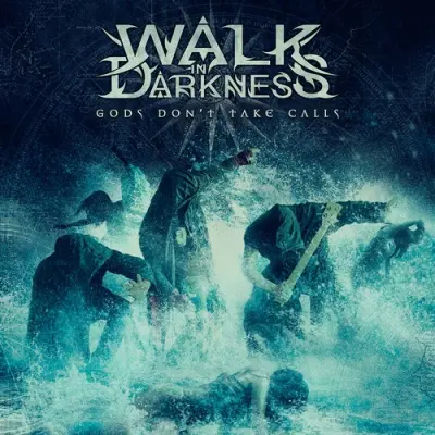 Walk In Darkness - Gods Don't Take Calls