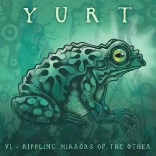 Yurt / VI - Rippling Mirrors of the Other