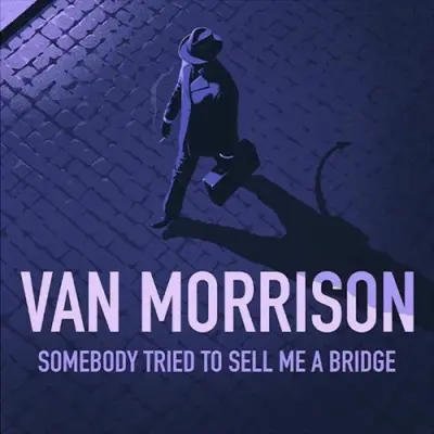 Van Morrison / Somebody Tried To Sell Me A Bridge