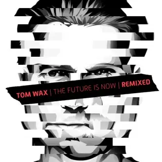 Tom Wax / The Future Is Now (Remixed)