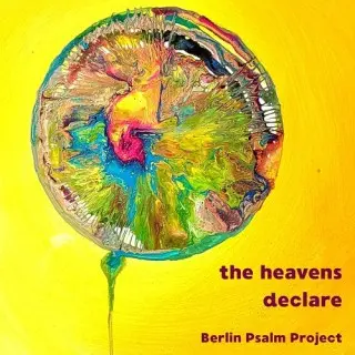Berlin Psalm Projekt / The Heavens Declare
