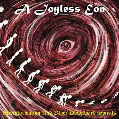 A Joyless Eon - Misinformation And Other Downward Spirals