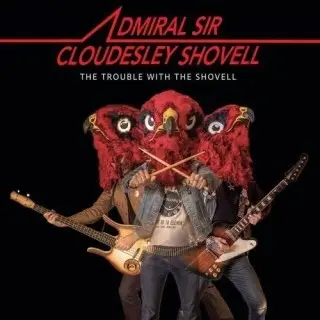 Admiral Sir Cloudesley Shovell / The Trouble With The Shovell