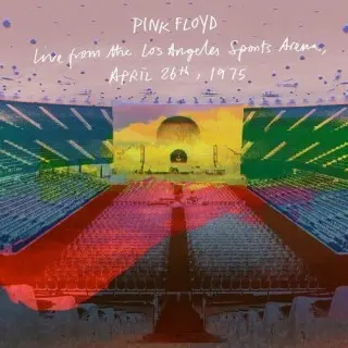 Pink Floyd / Live from the Los Angeles Sports Arena, April 26th, 1975