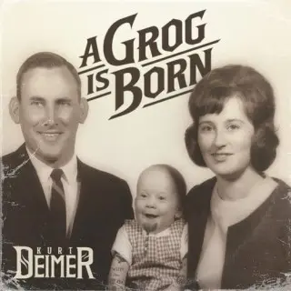 Kurt Deimer / A Grog is Born